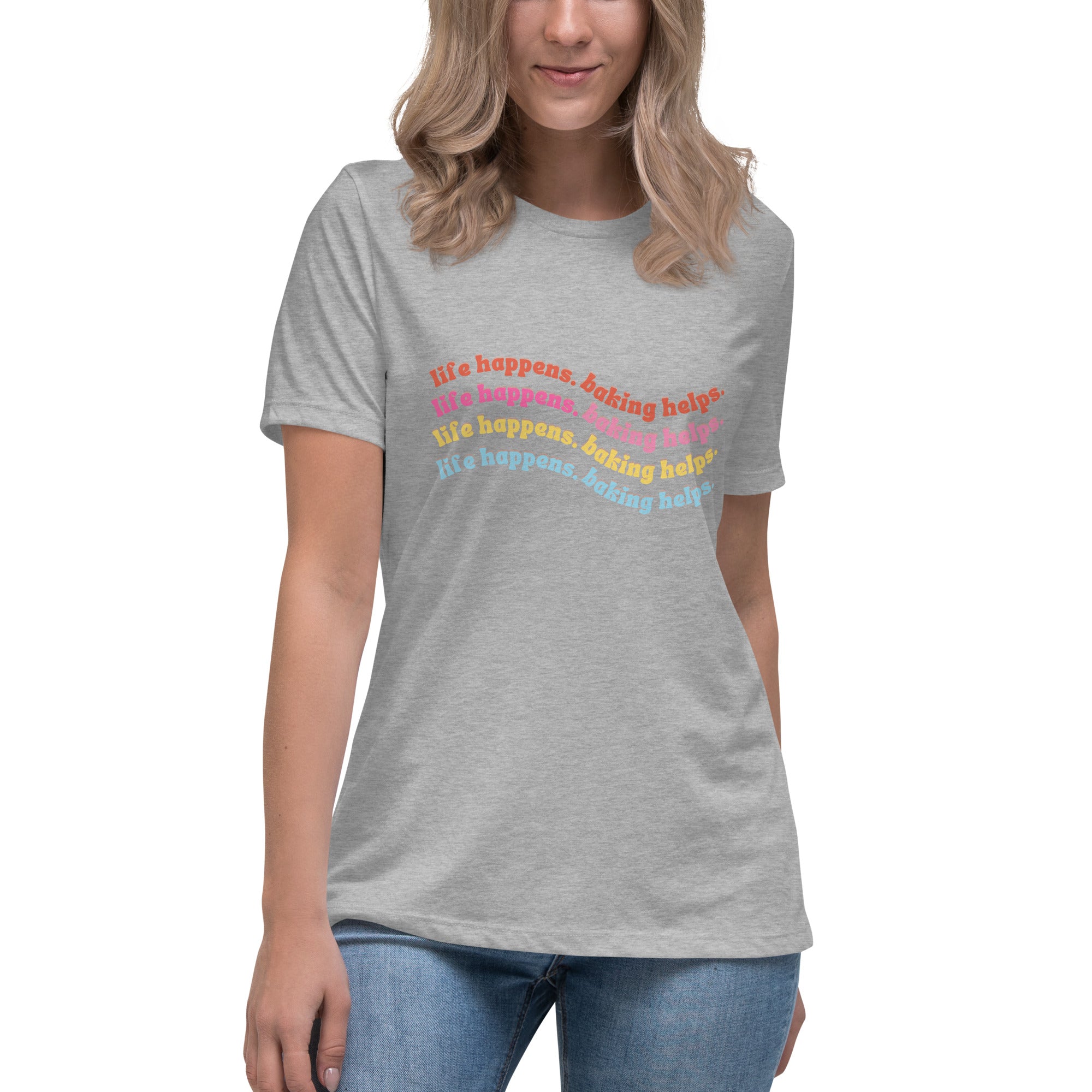 Life Happens Baking Helps Women&#39;s Relaxed T-Shirt