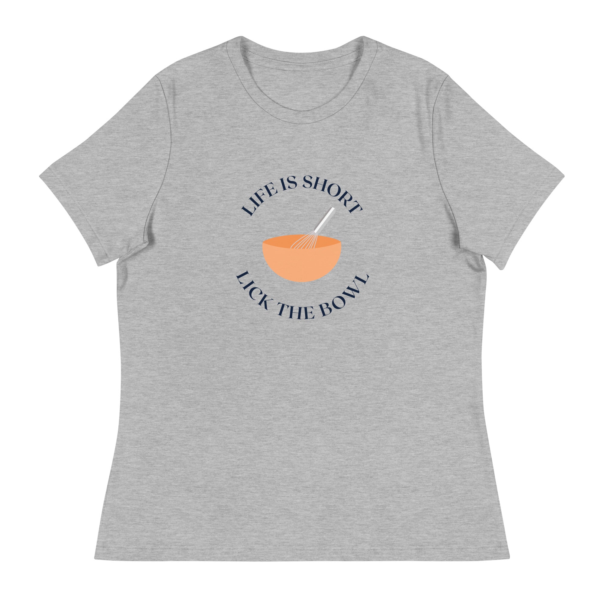 Life is Short Lick the Bowl Women&#39;s Relaxed T-Shirt