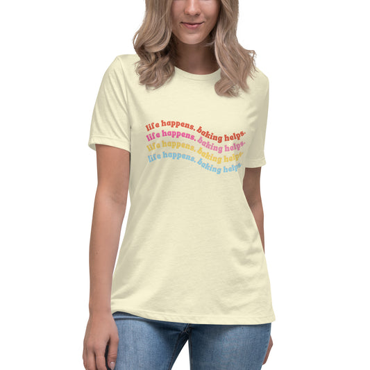 Life Happens Baking Helps Women's Relaxed T-Shirt