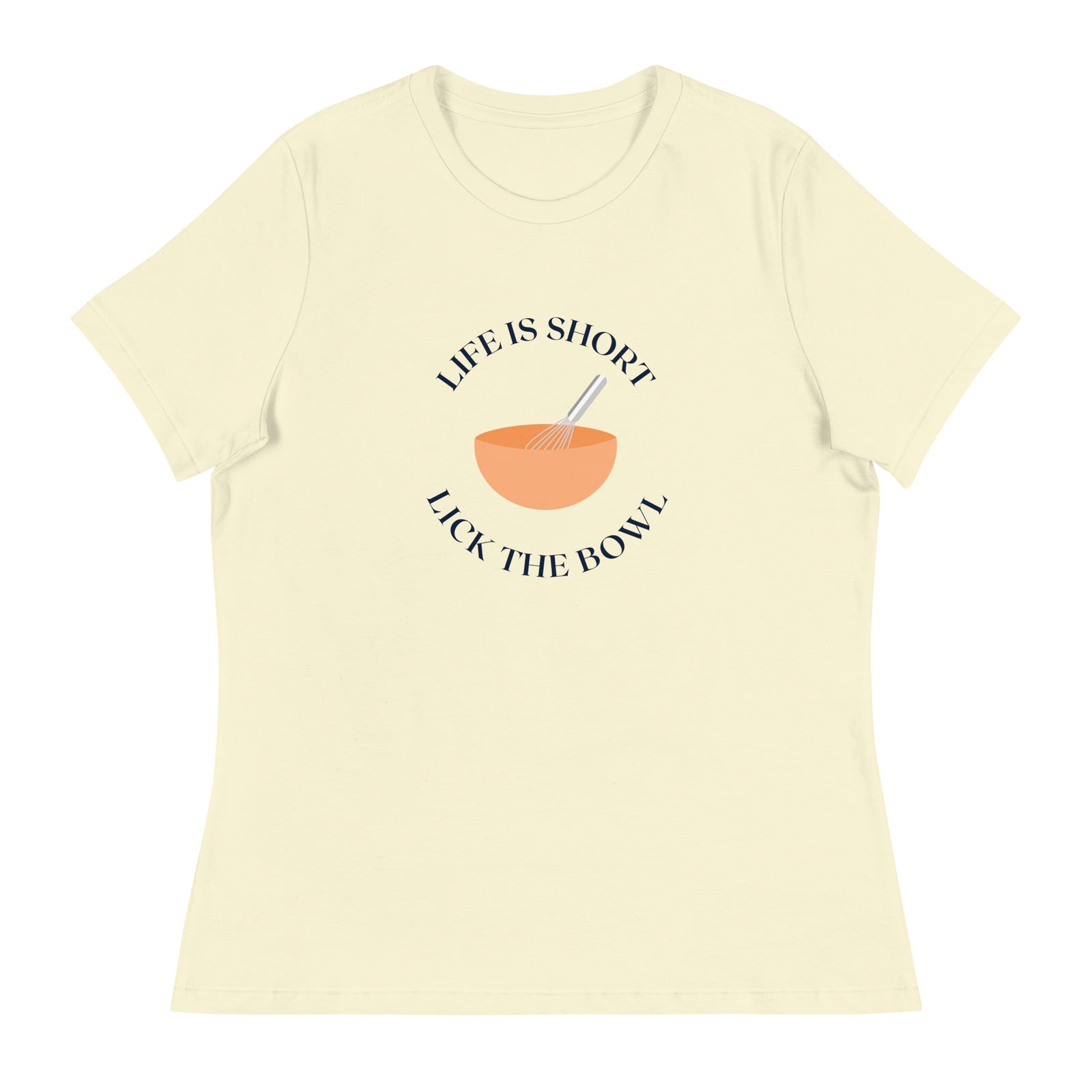 Life is Short Lick the Bowl Women's Relaxed T-Shirt