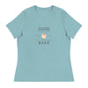 Good Things Come to Those Who Bake Women&#39;s Relaxed T-Shirt