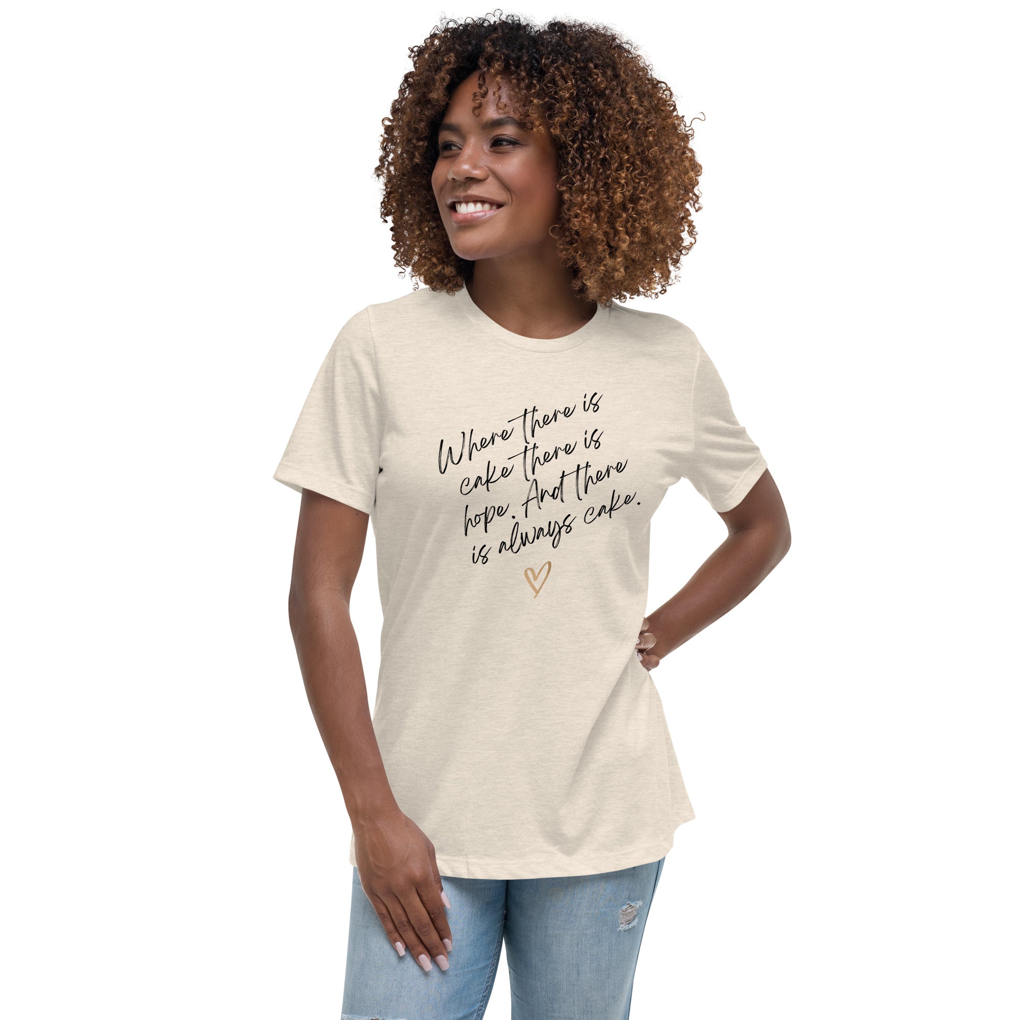 Always Cake...Women&#39;s Relaxed T-Shirt
