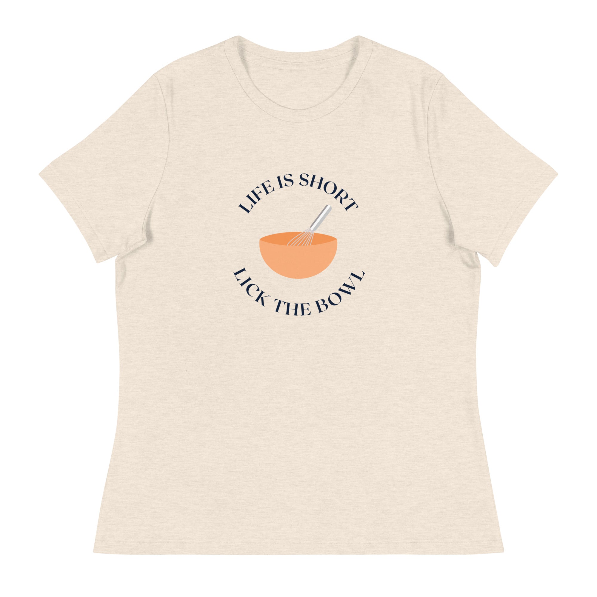 Life is Short Lick the Bowl Women&#39;s Relaxed T-Shirt