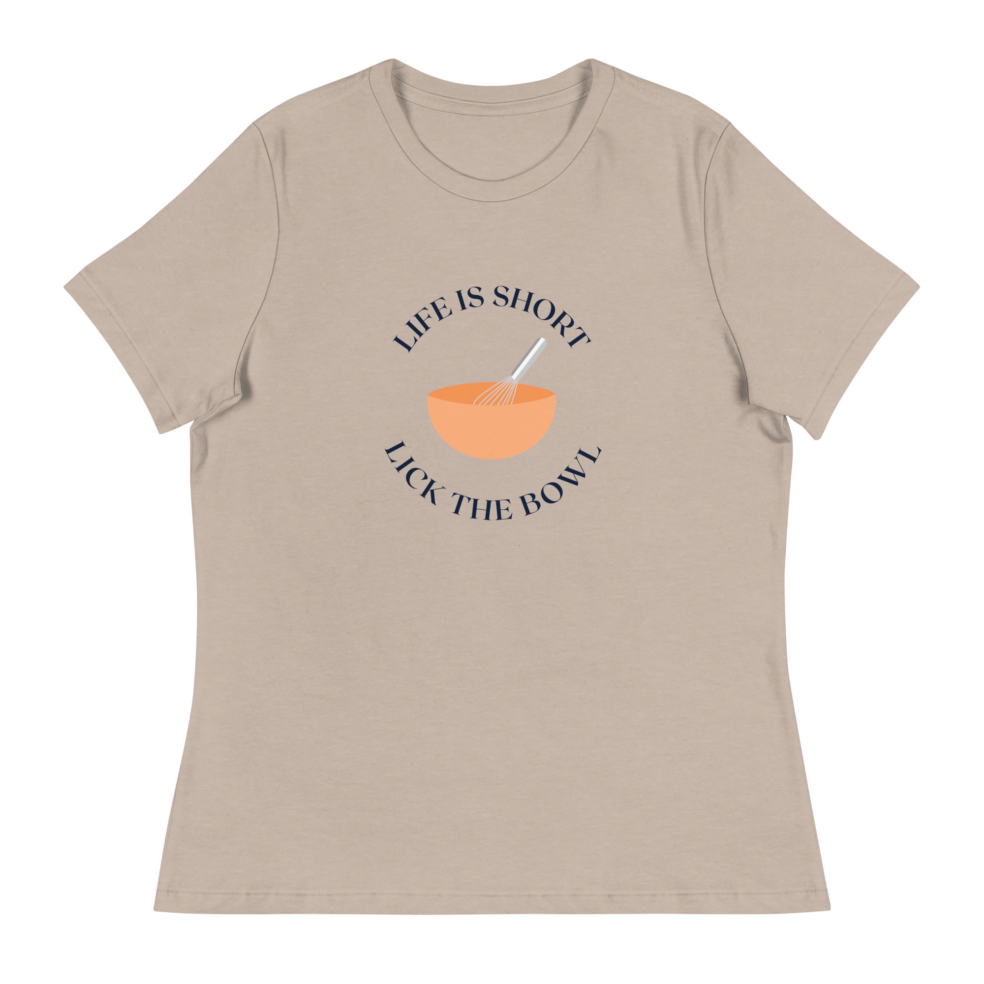 Life is Short Lick the Bowl Women&#39;s Relaxed T-Shirt