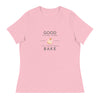 Good Things Come to Those Who Bake Women&#39;s Relaxed T-Shirt
